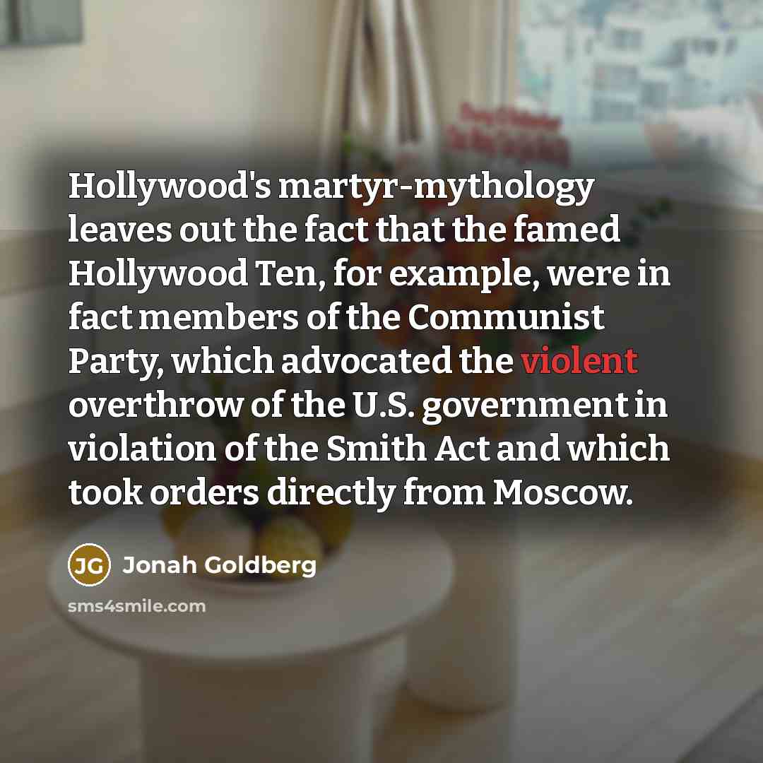 “Hollywood's martyr-mythology leaves out the fact that the famed Hollywood…” quote by Jonah Goldberg