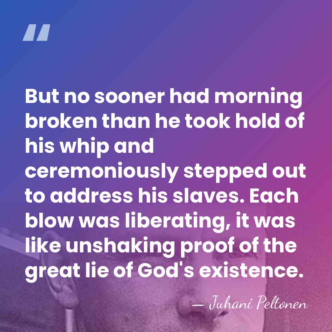 But no sooner had morning broken than he took hold of his&hellip; - Juhani Peltonen