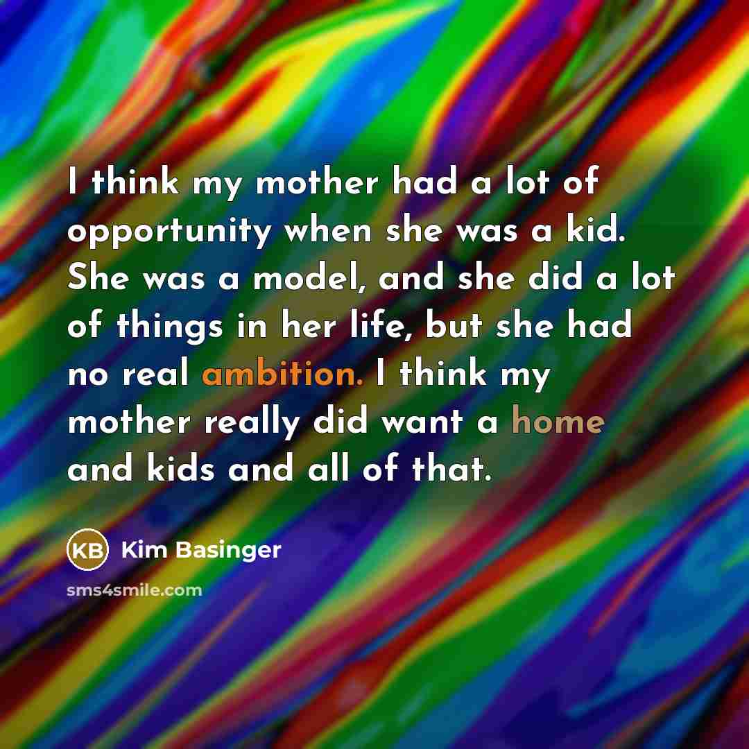 “I think my mother had a lot of opportunity when…” quote by Kim Basinger
