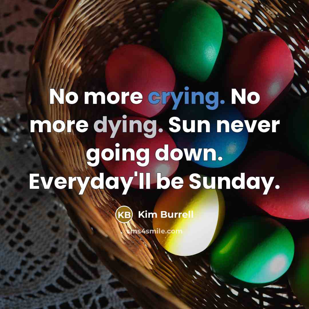 “No more crying. No more dying. Sun never going down.…” quote by Kim Burrell