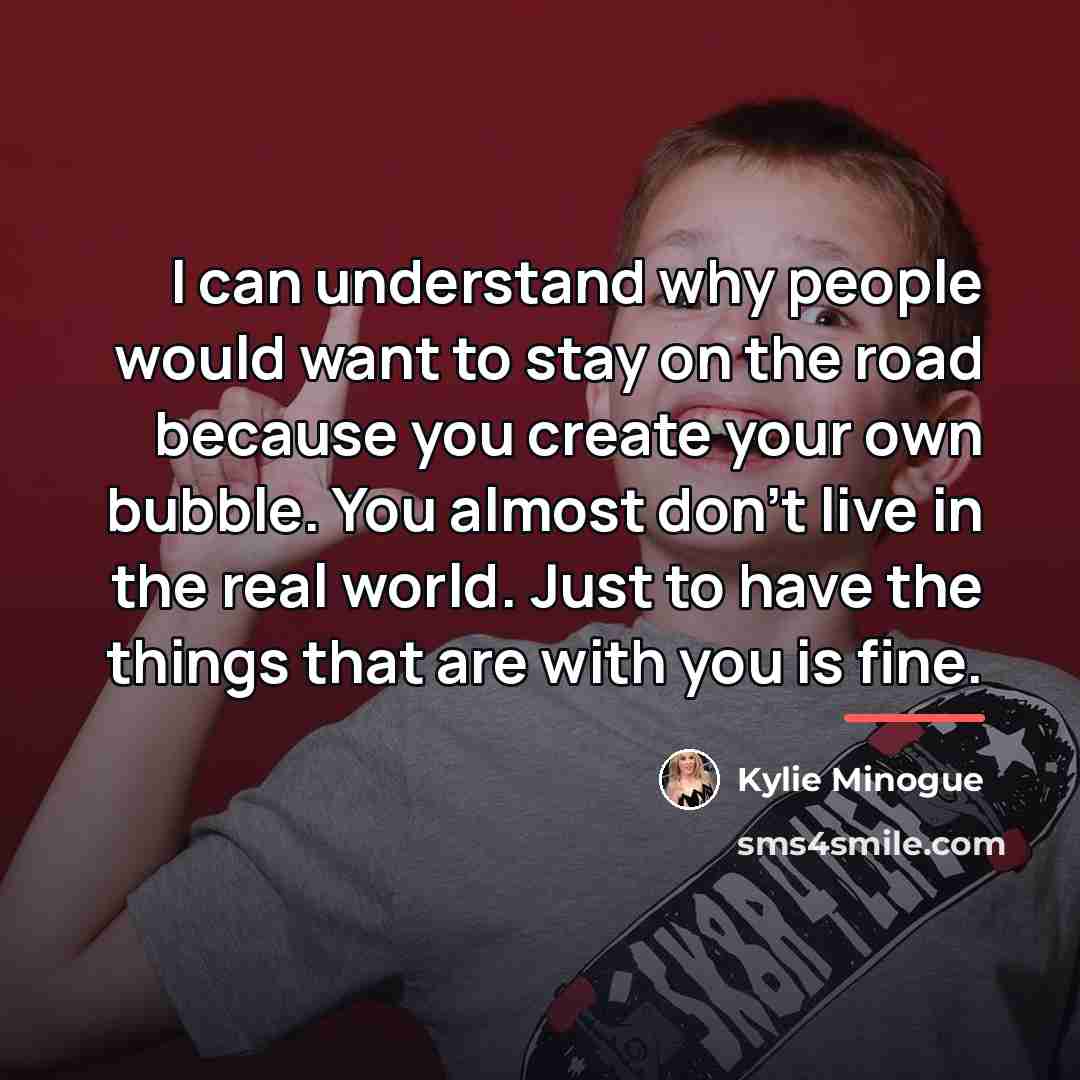 “I can understand why people would want to stay on…” quote by Kylie Minogue