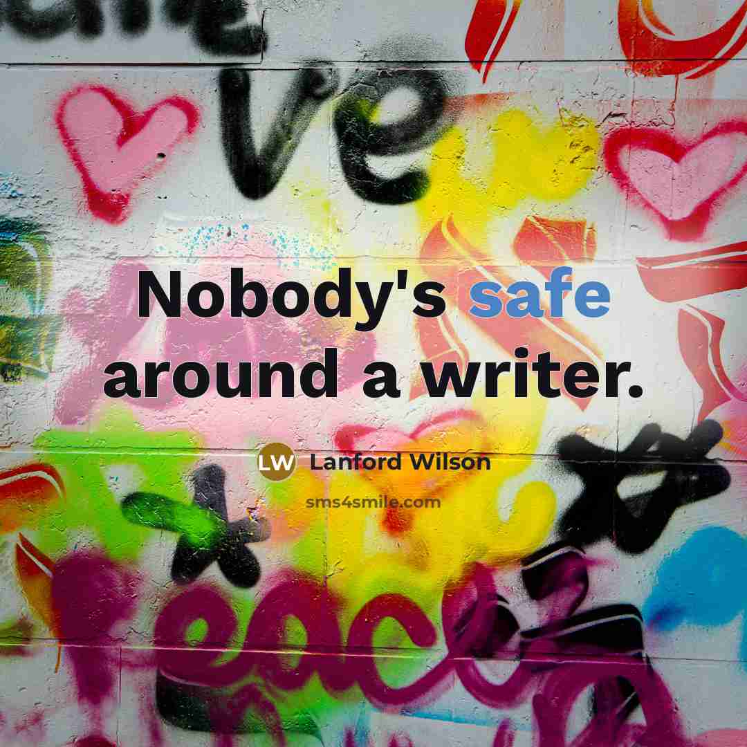 “Nobody's safe around a writer.…” quote by Lanford Wilson