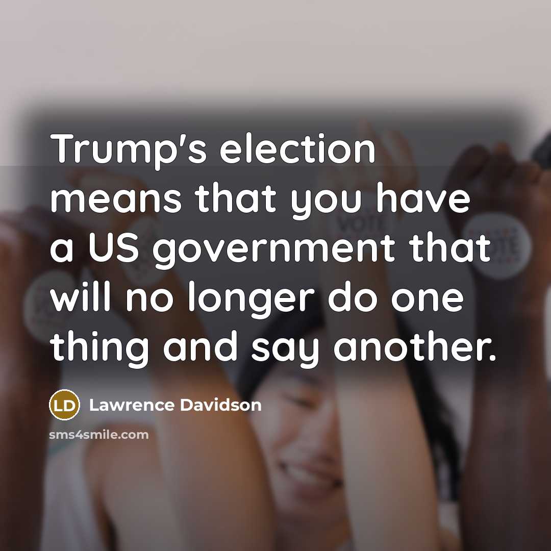 “Trump's election means that you have a US government that…” quote by Lawrence Davidson