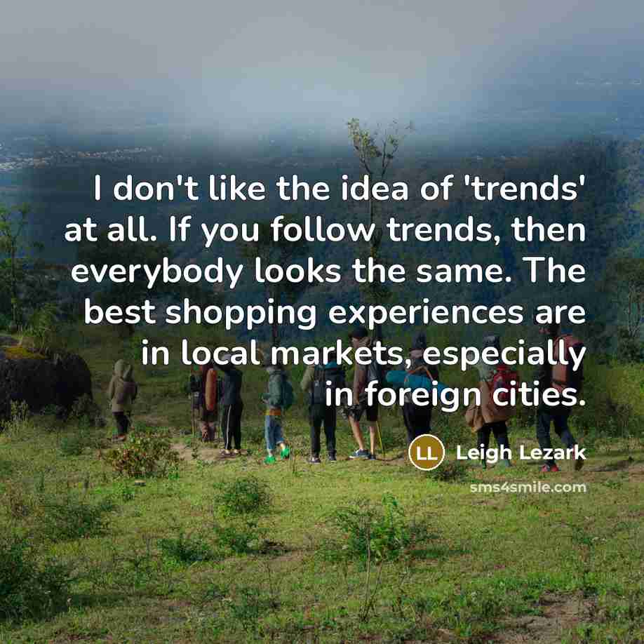 “I don't like the idea of 'trends' at all. If…” quote by Leigh Lezark