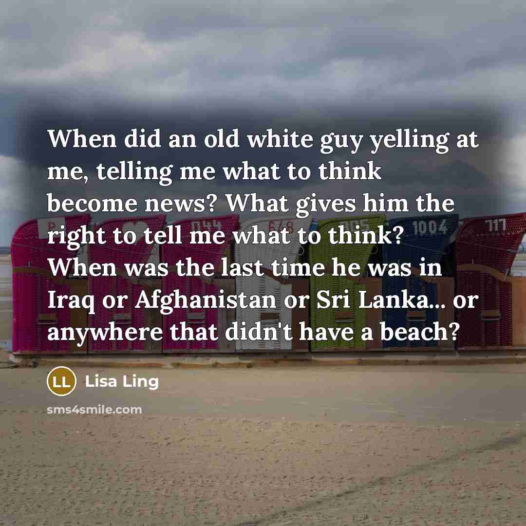 “When did an old white guy yelling at me, telling…” quote by Lisa Ling