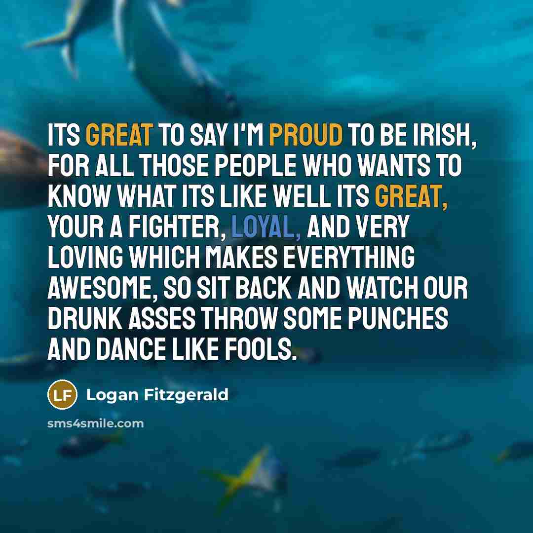 “Its great to say I'm proud to be Irish, For…” quote by Logan Fitzgerald
