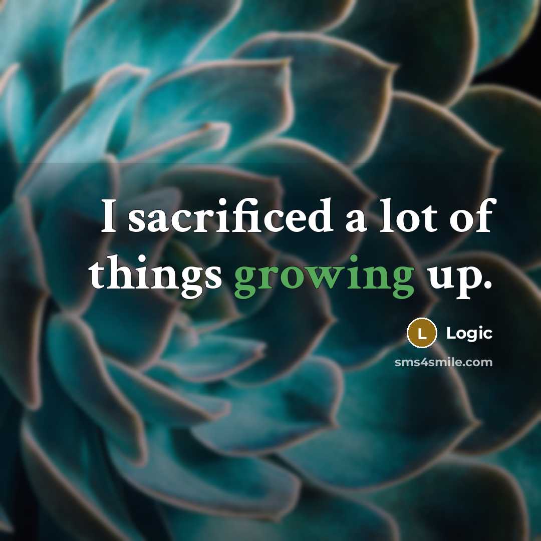 “I sacrificed a lot of things growing up.…” quote by Logic