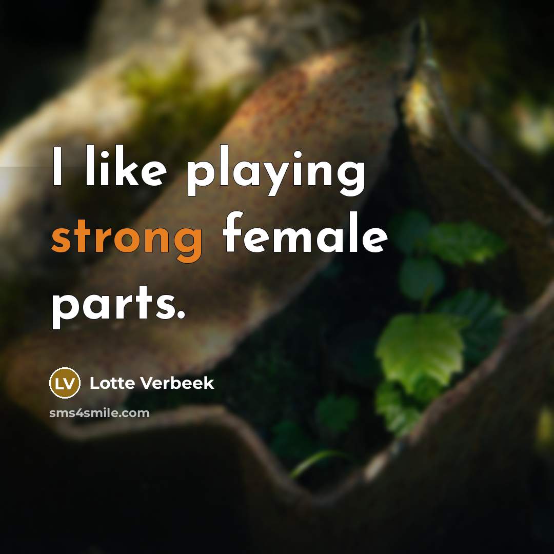 “I like playing strong female parts.…” quote by Lotte Verbeek