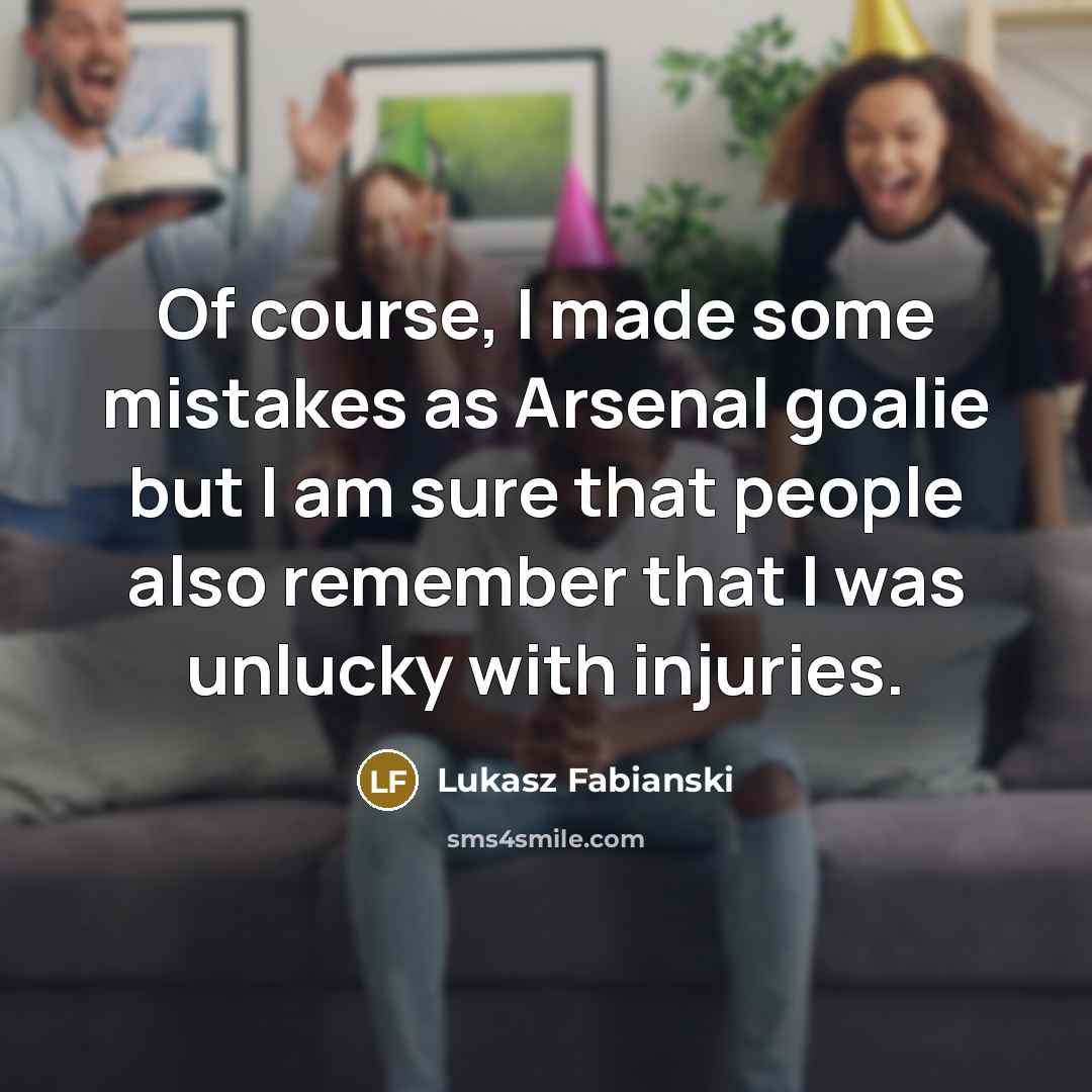 “Of course, I made some mistakes as Arsenal goalie but…” quote by Lukasz Fabianski