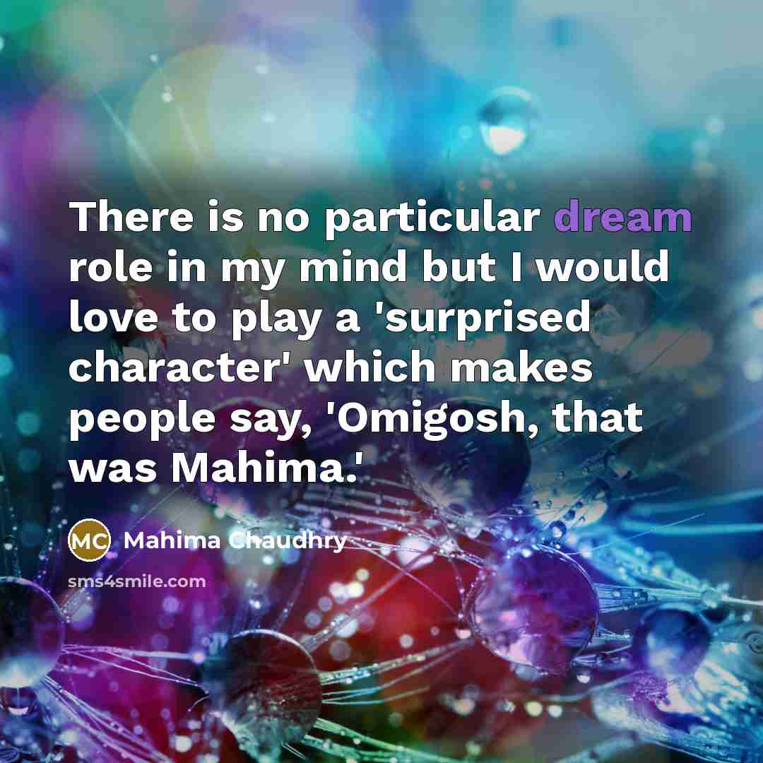“There is no particular dream role in my mind but…” quote by Mahima Chaudhry
