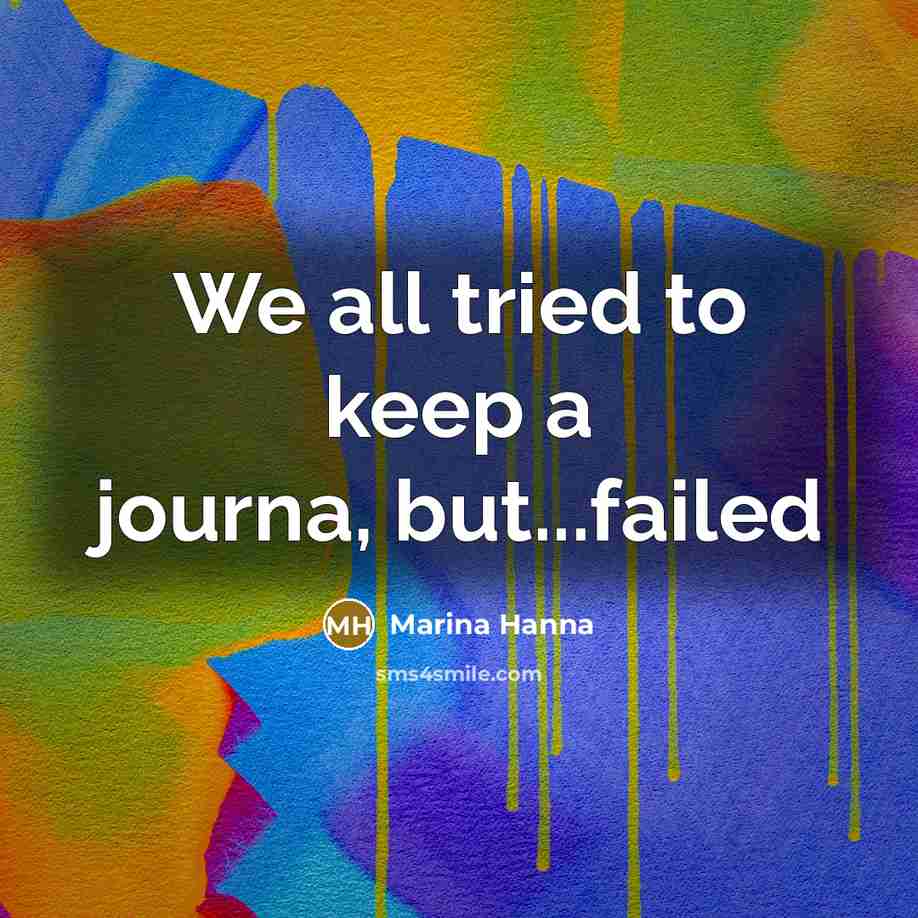 “We all tried to keep a journa, but...failed…” quote by Marina Hanna