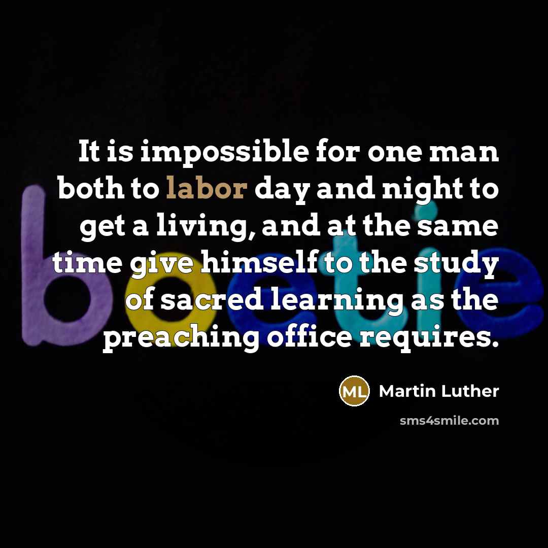“It is impossible for one man both to labor day…” quote by Martin Luther