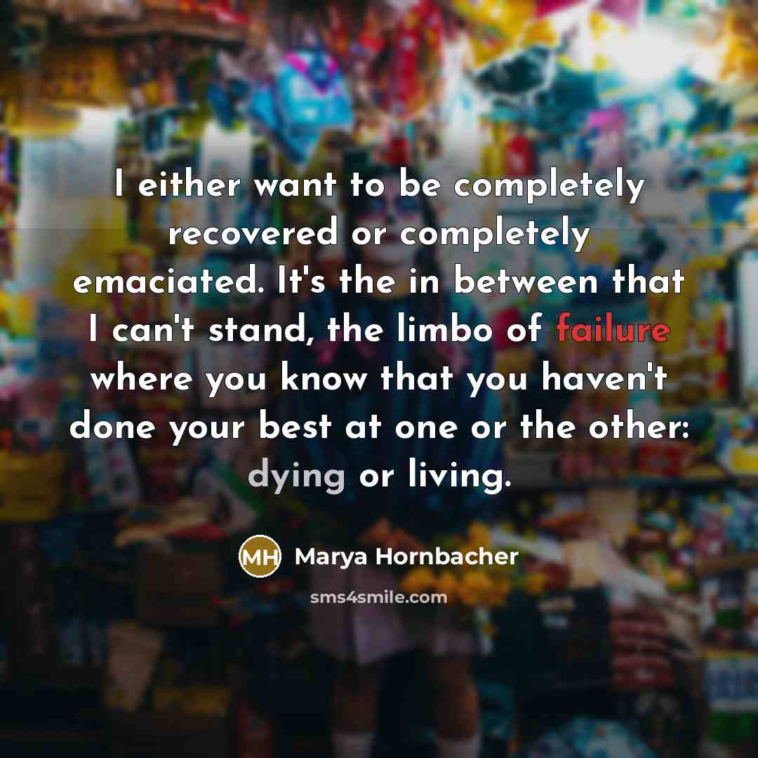 “I either want to be completely recovered or completely emaciated.…” quote by Marya Hornbacher