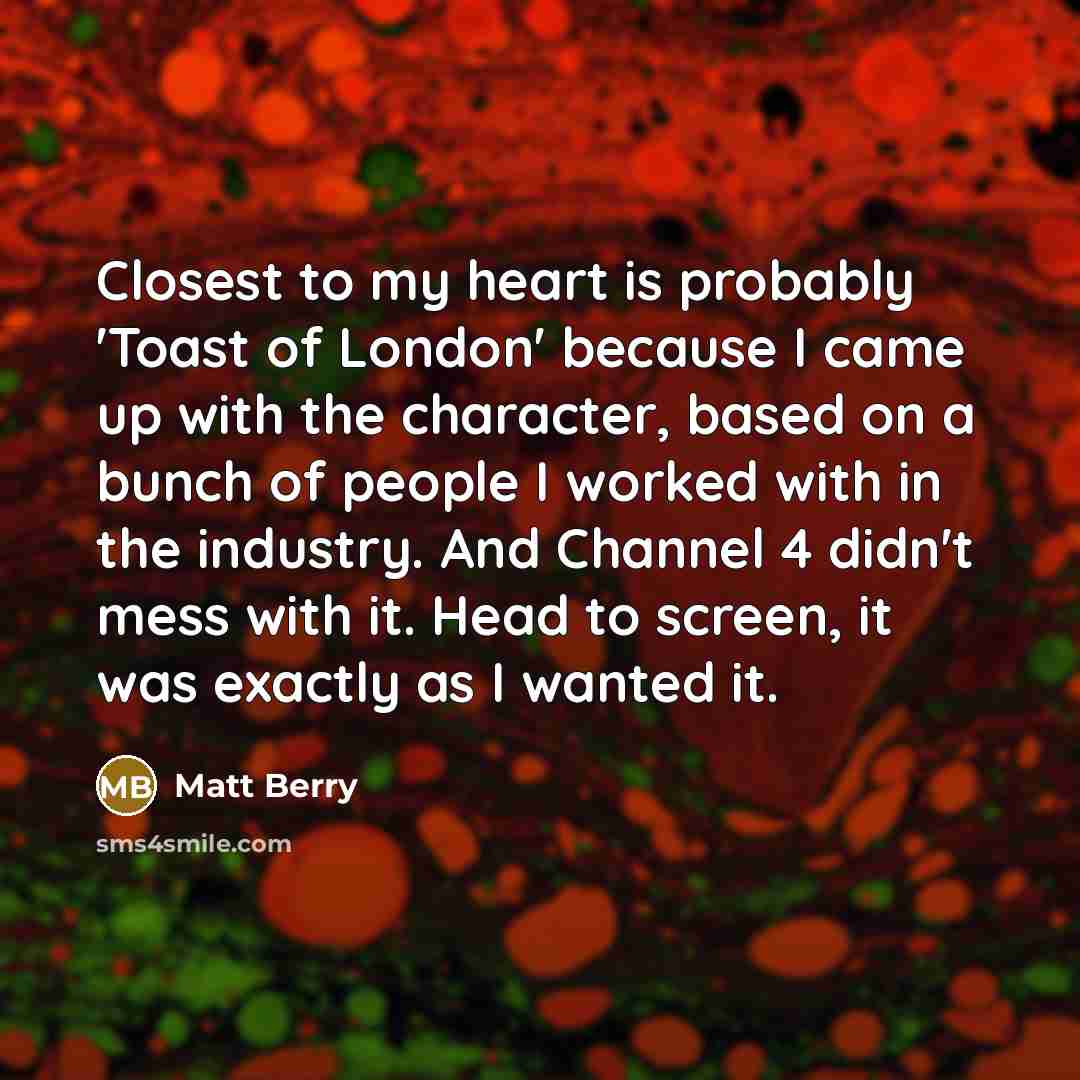 “Closest to my heart is probably 'Toast of London' because…” quote by Matt Berry