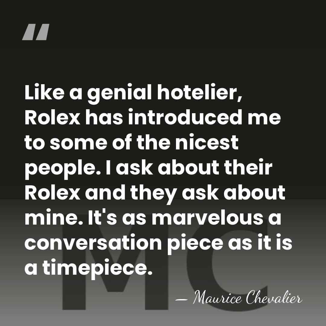 Like a genial hotelier, Rolex has introduced me to some of the&hellip; - Maurice Chevalier