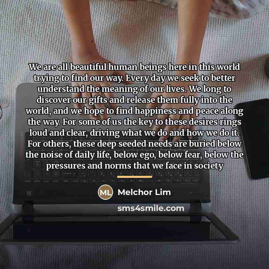 “We are all beautiful human beings here in this world…” quote by Melchor Lim