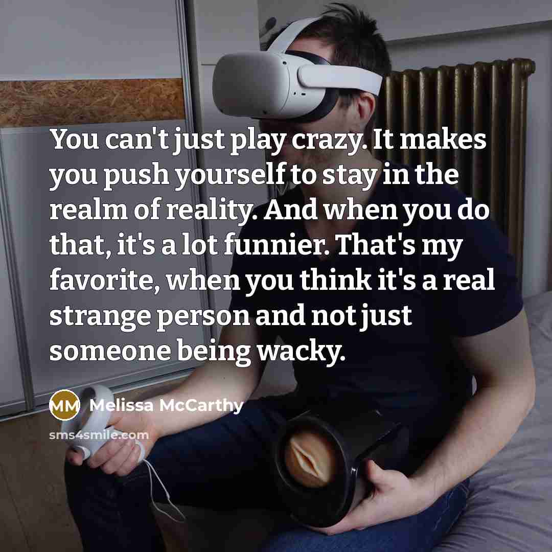 “You can't just play crazy. It makes you push yourself…” quote by Melissa McCarthy