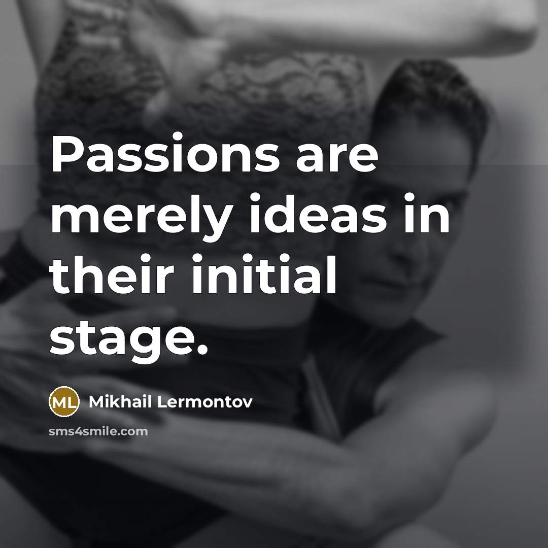 “Passions are merely ideas in their initial stage.…” quote by Mikhail Lermontov