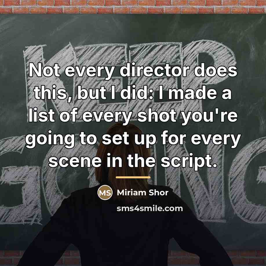 “Not every director does this, but I did: I made…” quote by Miriam Shor
