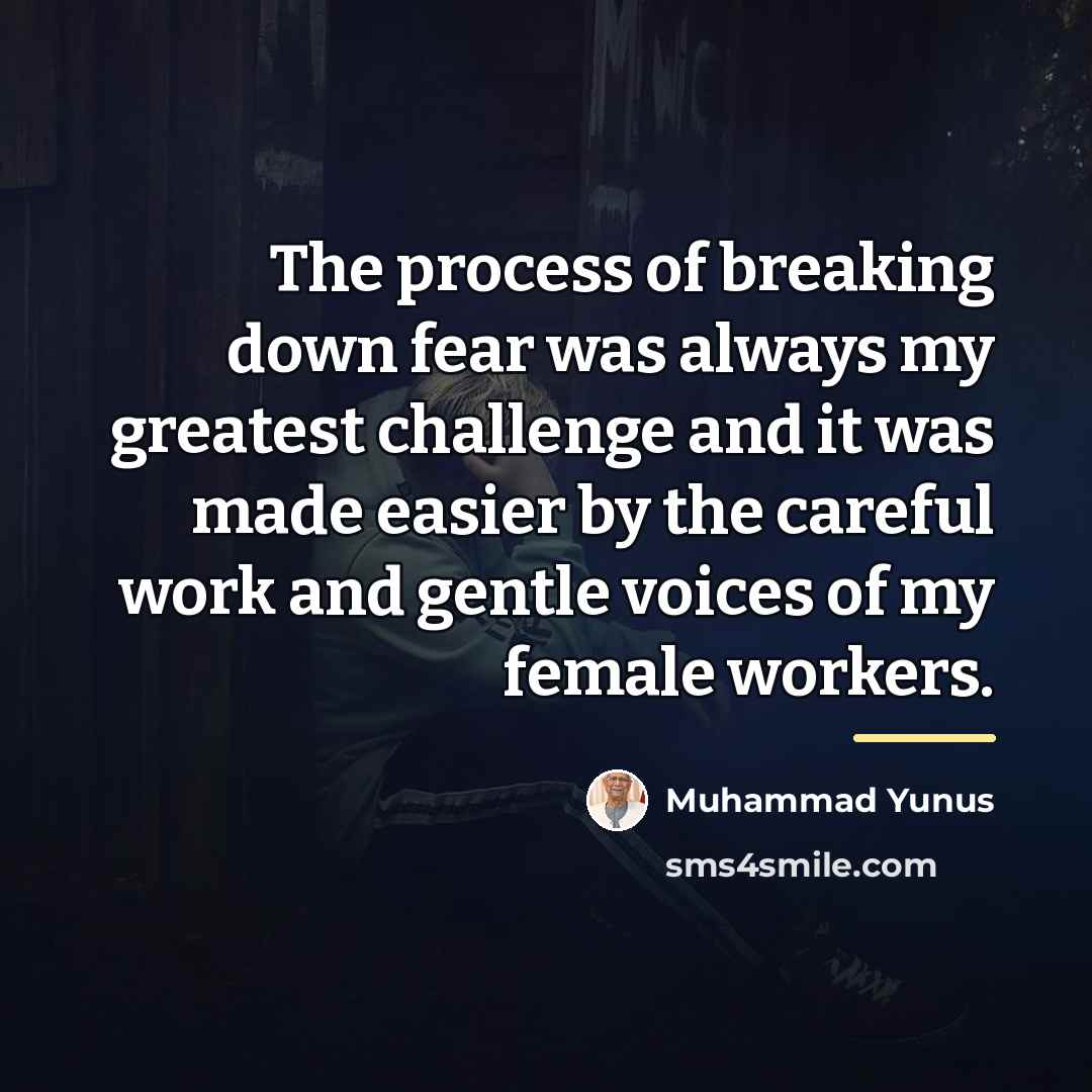 “The process of breaking down fear was always my greatest…” quote by Muhammad Yunus