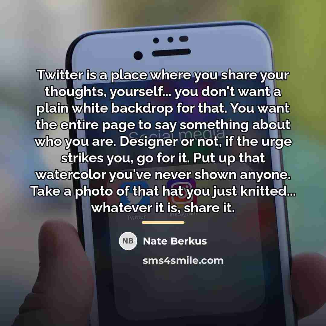 “Twitter is a place where you share your thoughts, yourself...…” quote by Nate Berkus