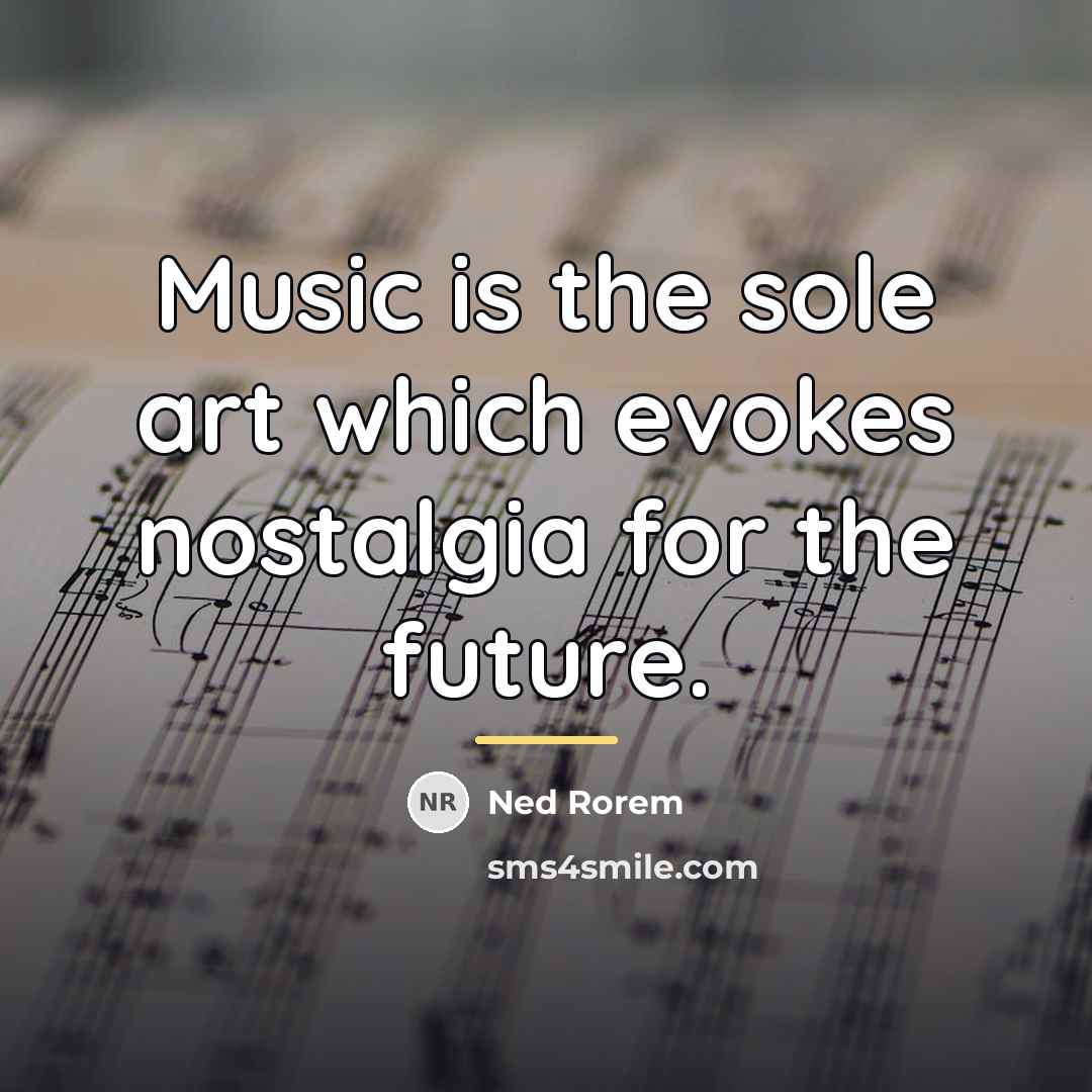 “Music is the sole art which evokes nostalgia for the…” quote by Ned Rorem