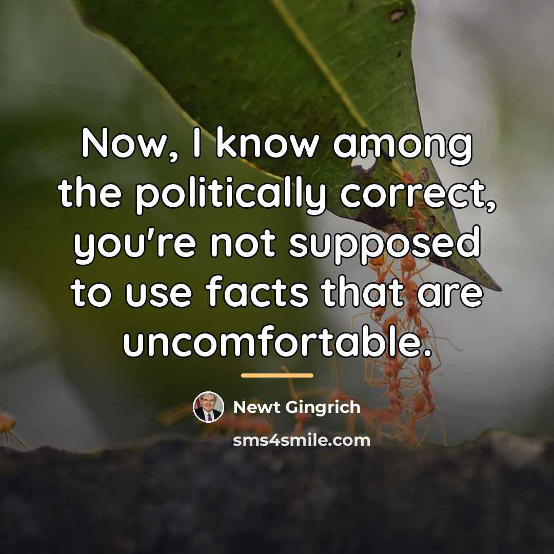 “Now, I know among the politically correct, you're not supposed…” quote by Newt Gingrich
