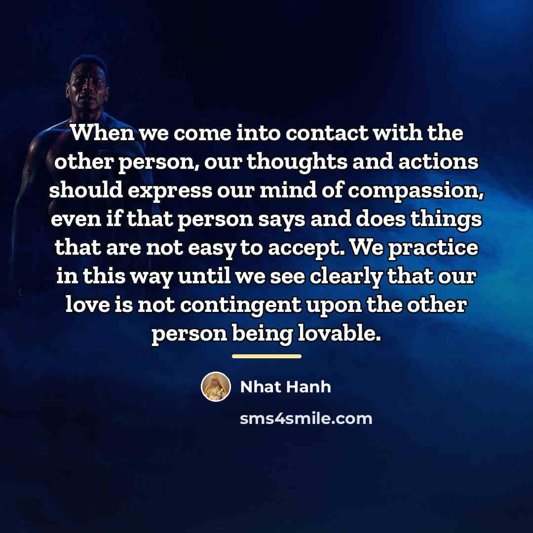 “When we come into contact with the other person, our…” quote by Nhat Hanh