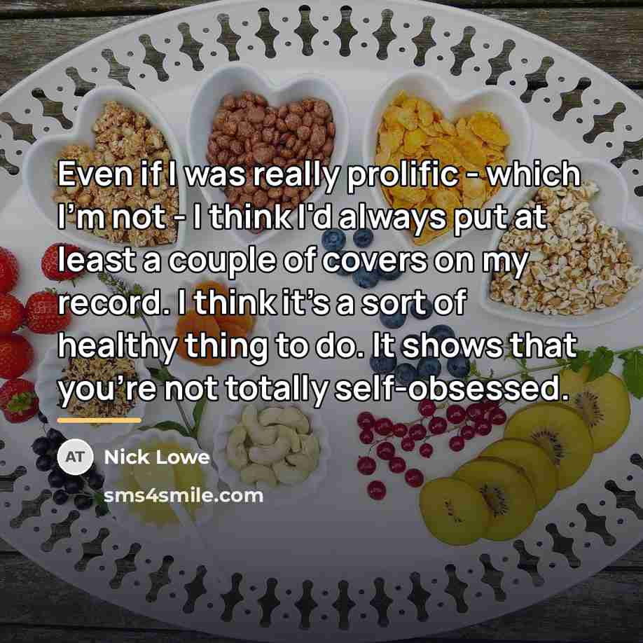 “Even if I was really prolific - which I'm not…” quote by Nick Lowe