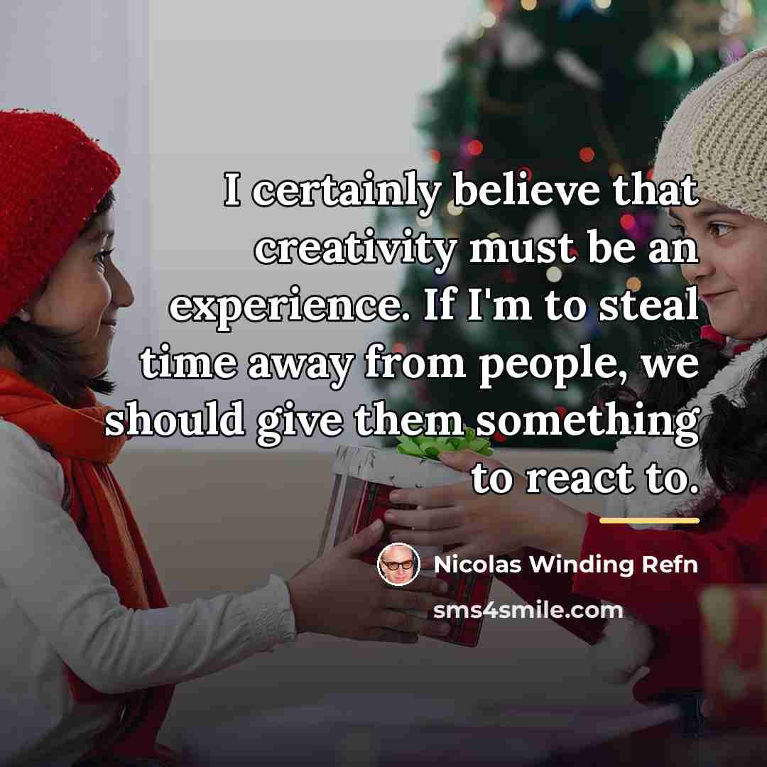 “I certainly believe that creativity must be an experience. If…” quote by Nicolas Winding Refn
