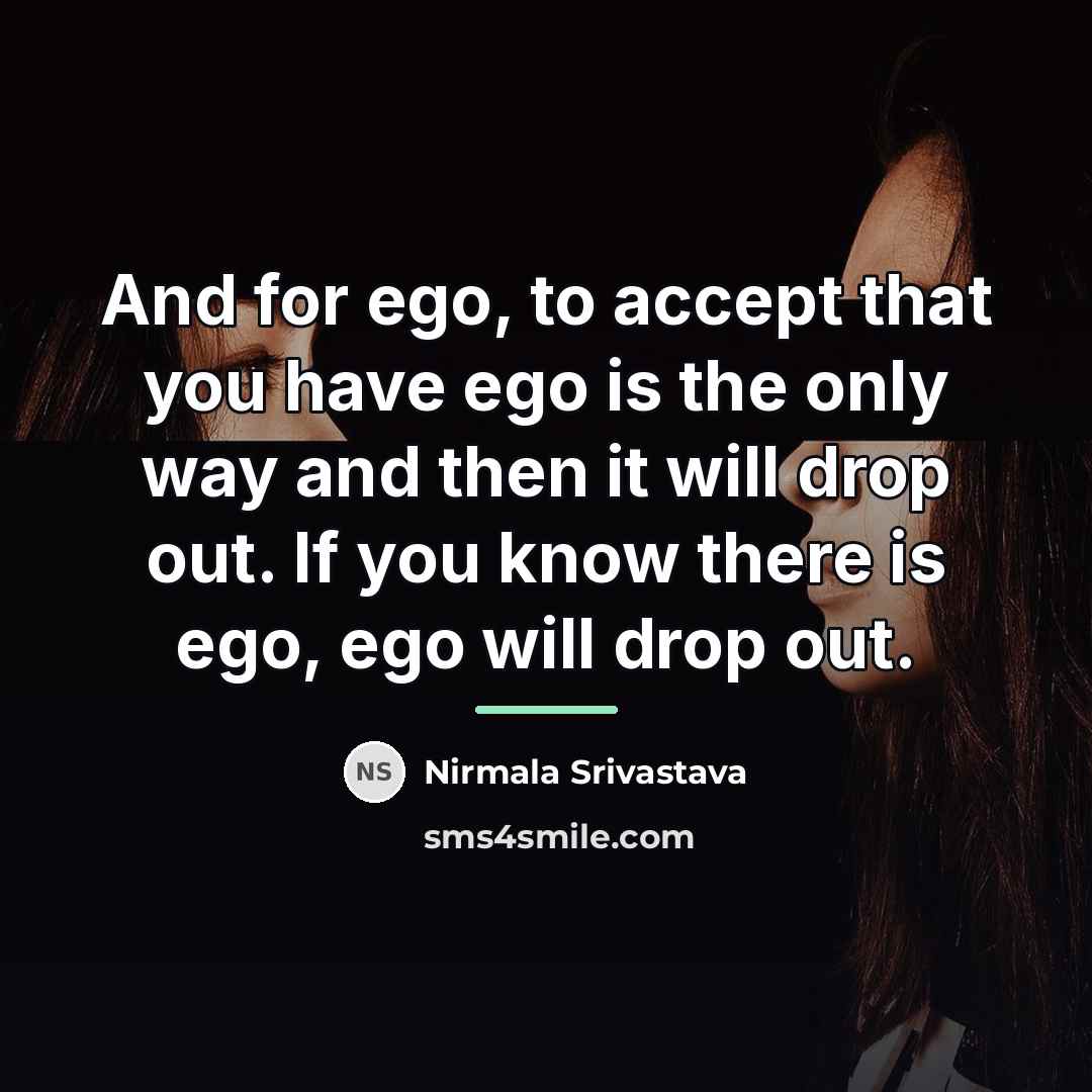 “And for ego, to accept that you have ego is…” quote by Nirmala Srivastava