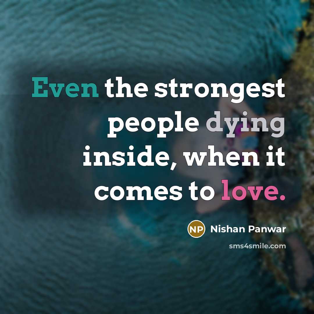 “Even the strongest people dying inside, when it comes to…” quote by Nishan Panwar