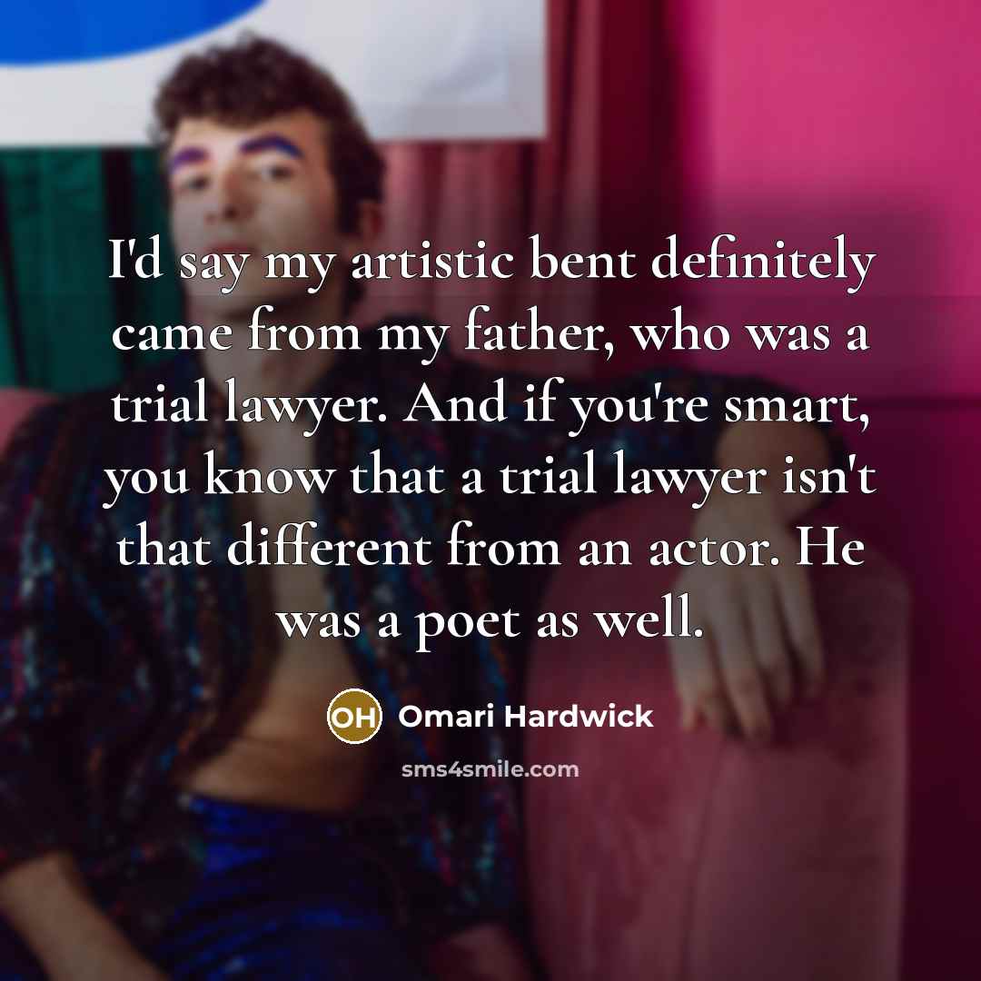 “I'd say my artistic bent definitely came from my father,…” quote by Omari Hardwick