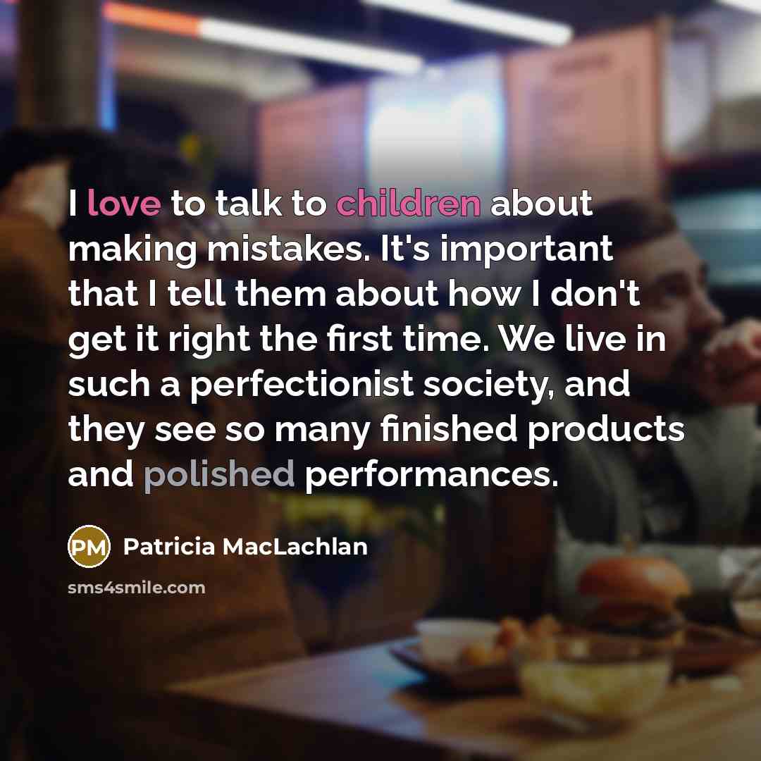 “I love to talk to children about making mistakes. It's…” quote by Patricia MacLachlan