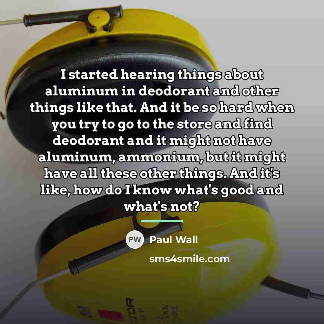 “I started hearing things about aluminum in deodorant and other…” quote by Paul Wall