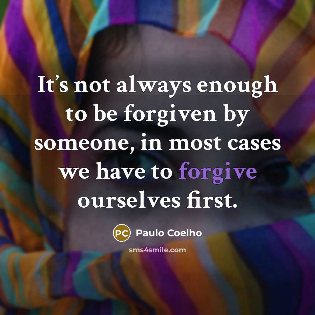 “It’s not always enough to be forgiven by someone, in…” quote by Paulo Coelho