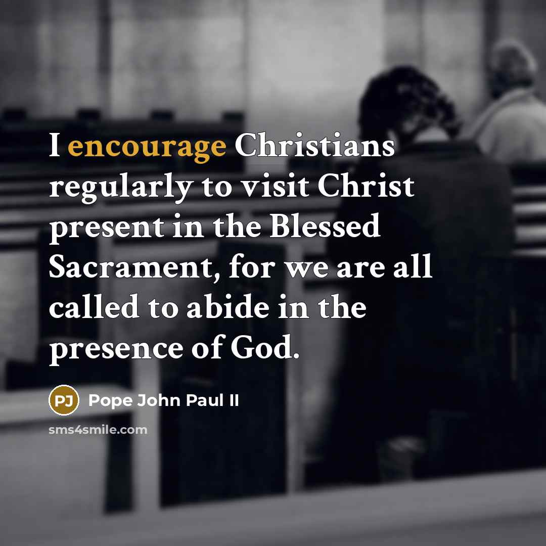 “I encourage Christians regularly to visit Christ present in the…” quote by Pope John Paul II