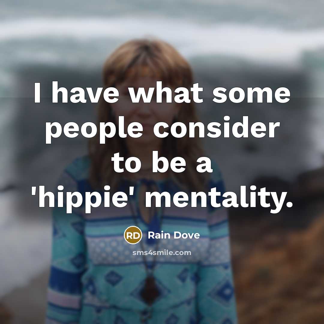 “I have what some people consider to be a 'hippie'…” quote by Rain Dove