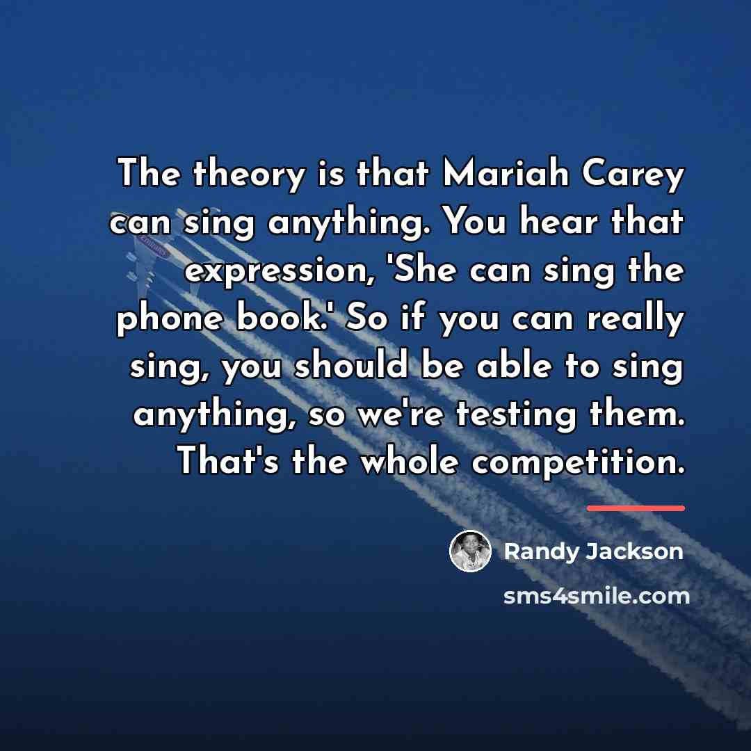 “The theory is that Mariah Carey can sing anything. You…” quote by Randy Jackson