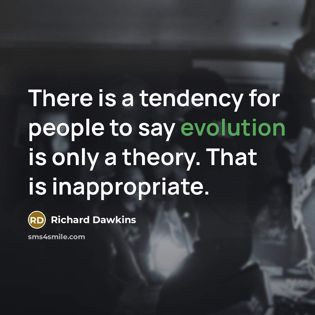 “There is a tendency for people to say evolution is…” quote by Richard Dawkins