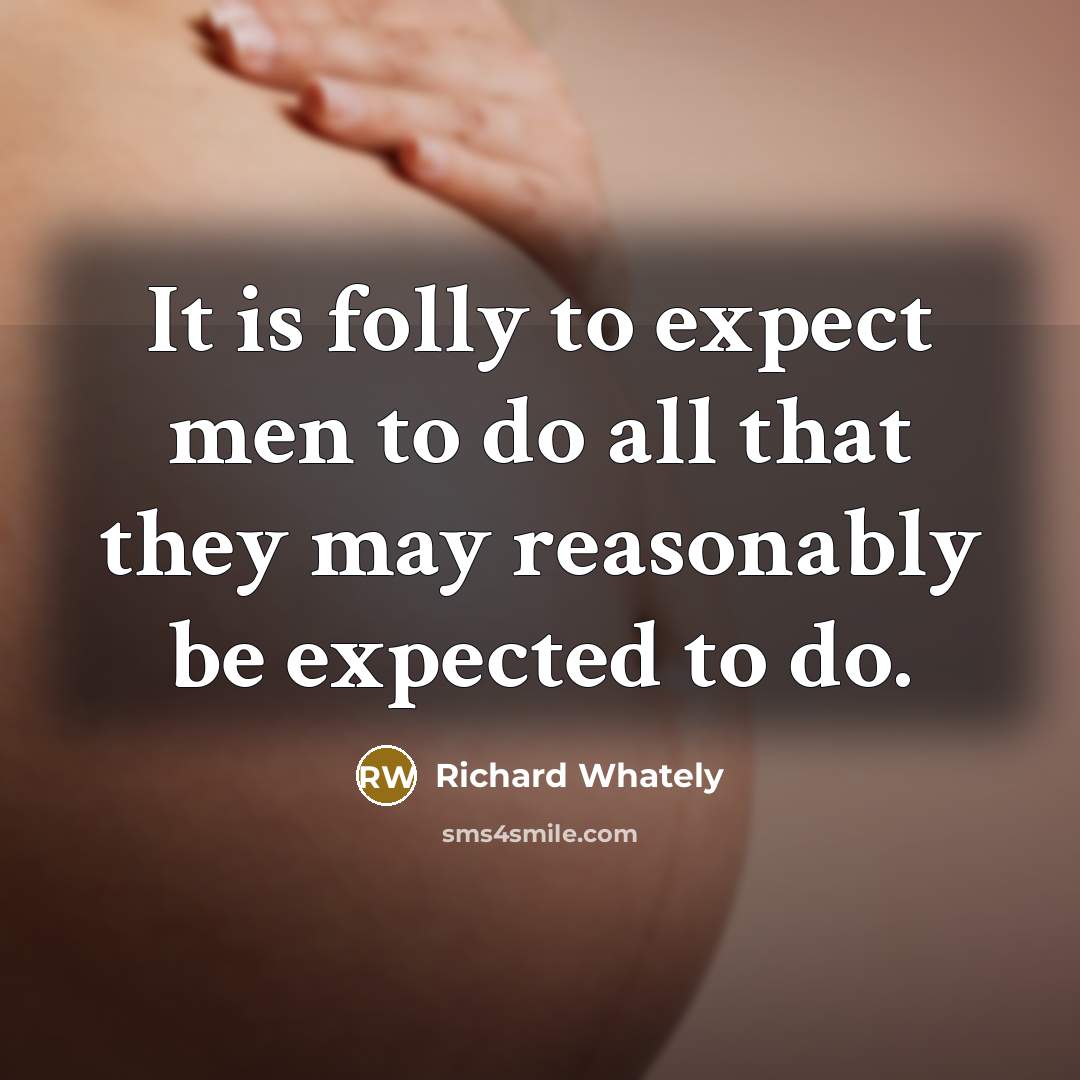 “It is folly to expect men to do all that…” quote by Richard Whately