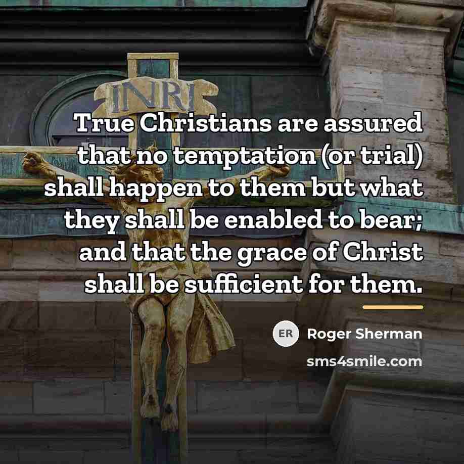 “True Christians are assured that no temptation (or trial) shall…” quote by Roger Sherman