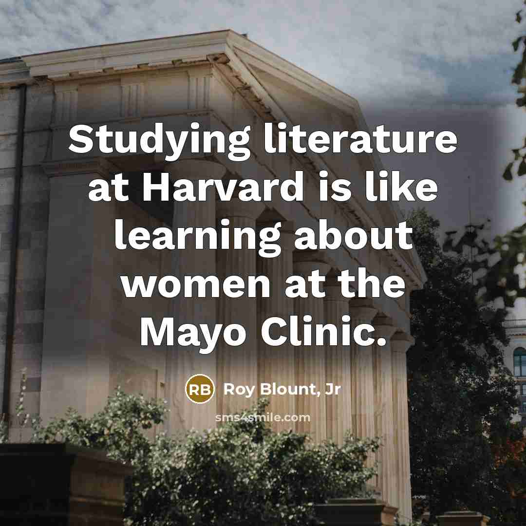 “Studying literature at Harvard is like learning about women at…” quote by Roy Blount, Jr