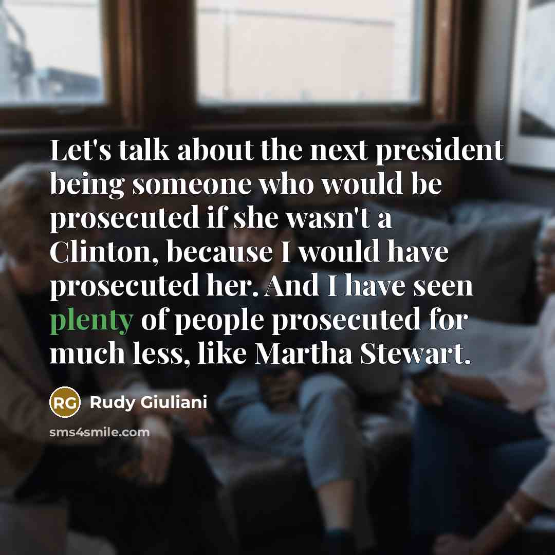 “Let's talk about the next president being someone who would…” quote by Rudy Giuliani