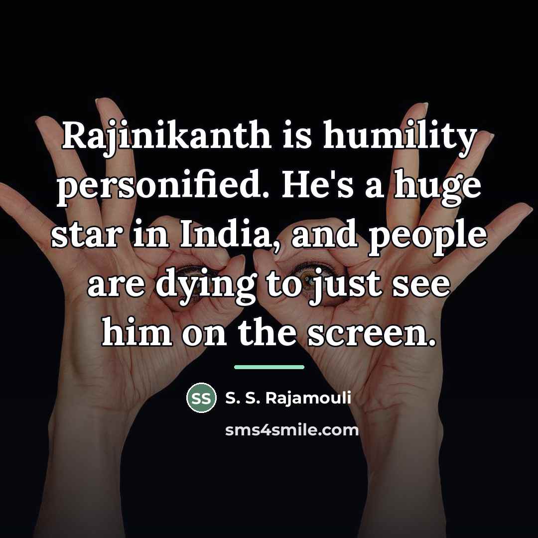 “Rajinikanth is humility personified. He's a huge star in India,…” quote by S. S. Rajamouli