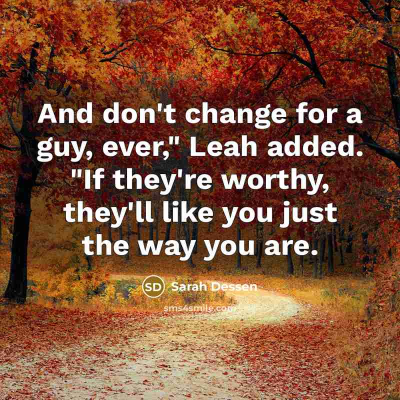 “And don't change for a guy, ever," Leah added. "If…” quote by Sarah Dessen