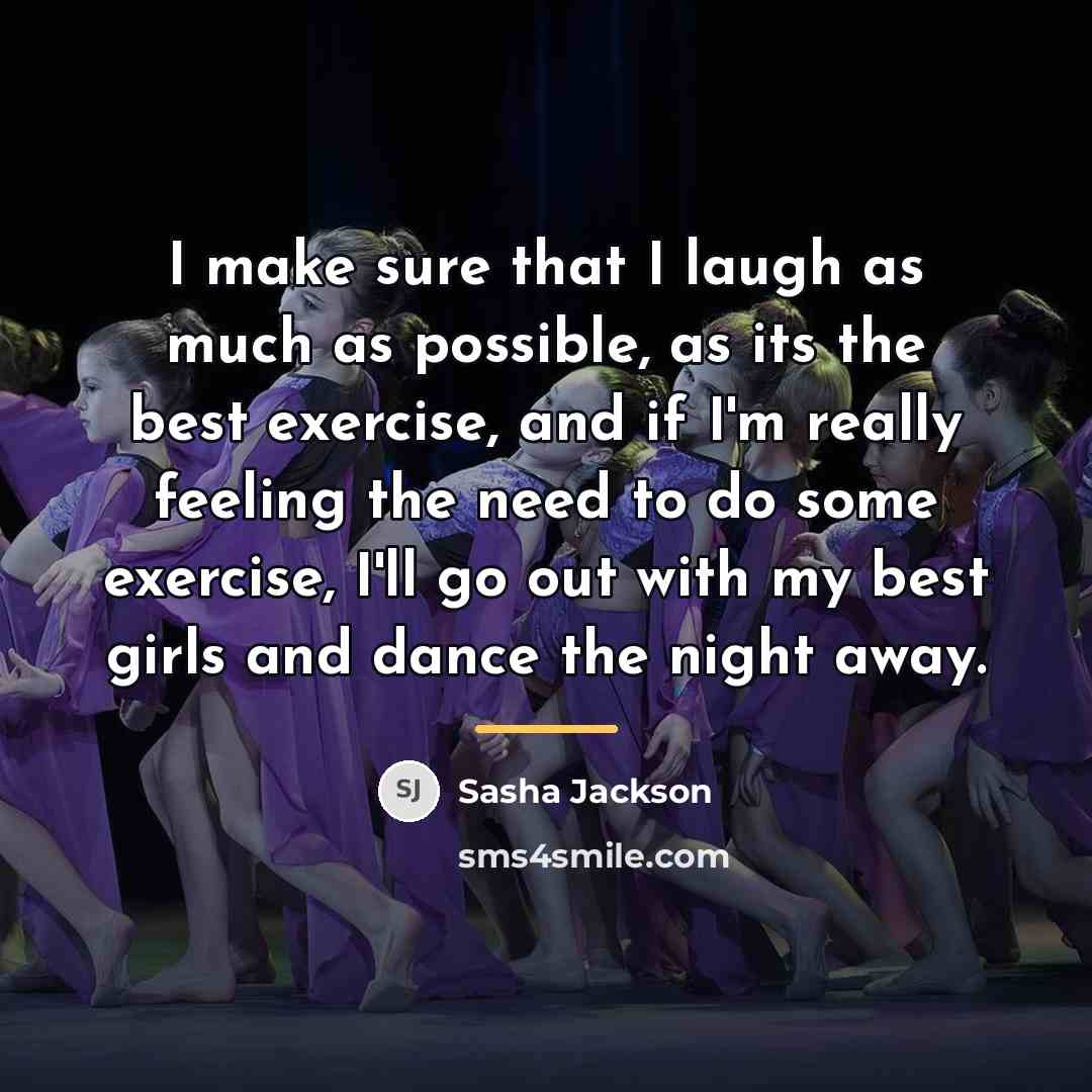 “I make sure that I laugh as much as possible,…” quote by Sasha Jackson
