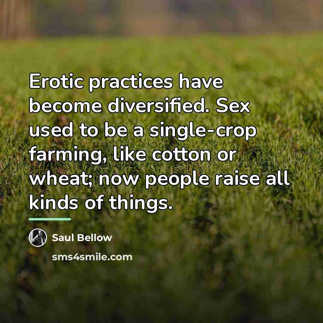 “Erotic practices have become diversified. Sex used to be a…” quote by Saul Bellow