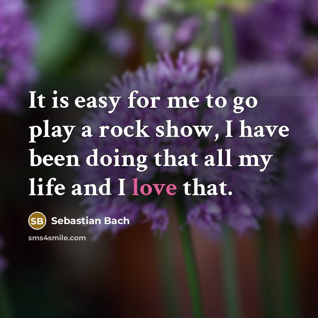 “It is easy for me to go play a rock…” quote by Sebastian Bach