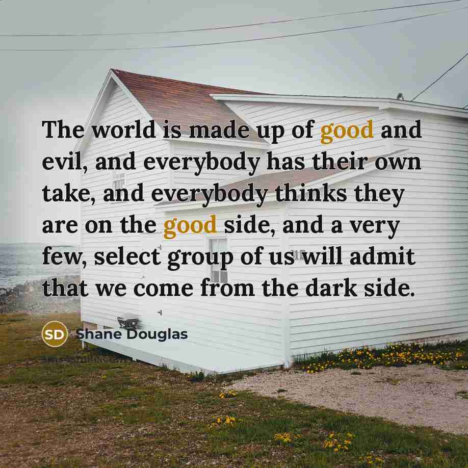 “The world is made up of good and evil, and…” quote by Shane Douglas